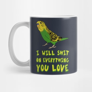 I will shit on everything you love - yellow budgie Mug